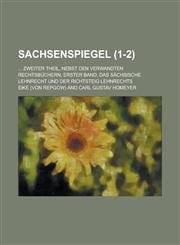 Sachsenspiegel; ... Zweiter Theil, Nebst Den Verwandten Rechtsbuchern, Erster Band, Das Sachsische Lehnrecht Und Der Richtsteig Lehnrechts (1-2 ),1234615398,9781234615390