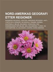 Nord-Amerikas geografi etter regioner Karibiens geografi, Sentral-Amerikas geografi, Haiti, Costa Rica, Bonaire, Nicaragua, Panama, Karibia,1232809721,9781232809722