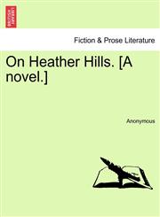 On Heather Hills. [A novel.],1241398143,9781241398149