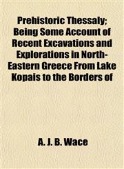 Prehistoric Thessaly; Being Some Account of Recent Excavations and Explorations in North-Eastern Greece From Lake Kopais to the Borders of,1154819361,9781154819366