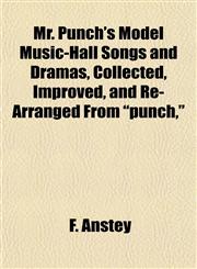 Mr. Punch's Model Music-Hall Songs and Dramas, Collected, Improved, and Re-Arranged From "punch,",1152174088,9781152174085