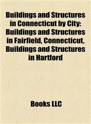 Buildings and Structures in Connecticut by City Buildings and Structures in Fairfield, Connecticut, Buildings and Structures in Hartford,1158211929,9781158211920