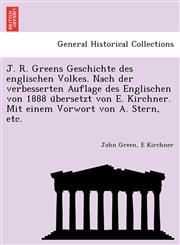 J. R. Greens Geschichte des englischen Volkes. Nach der verbesserten Auflage des Englischen von 1888 übersetzt von E. Kirchner. Mit einem Vorwort von A. Stern, etc.,1241787077,9781241787073