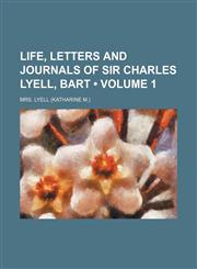 Life, Letters and Journals of Sir Charles Lyell, Bart (Volume 1),1150677392,9781150677397