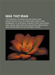 Nhà thơ Iran Thơ Rubaiyat của Omar Khayyam, Saadi, Rumi, Zarathushtra, Layla và chàng điên, Hafez, Javad Nurbakhsh, Ali-Shir Nava'i, Khaqani,1233877186,9781233877188