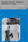 Images of the Modern Woman' in Asia: Global Media, Local Meanings (Curzon in Association With Iias),0700713530,9780700713530