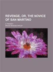 Revenge, Or, the Novice of San Martino; A Tragedy,1151364797,9781151364791
