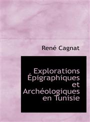 Explorations Épigraphiques et Archéologiques en Tunisie,1115496646,9781115496643