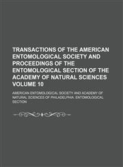 Transactions of the American Entomological Society and proceedings of the Entomological Section of the Academy of Natural Sciences Volume 10,1153184303,9781153184304