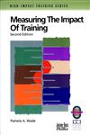 Measuring the Impact of Training A Practical Guide to Calculating Measurable Results 2nd Edition,0787950947,9780787950941