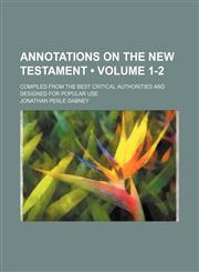 Annotations on the New Testament (Volume 1-2); Compiled From the Best Critical Authorities and Designed for Popular Use,1153939096,9781153939096