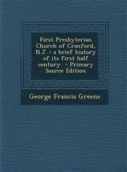 First Presbyterian Church of Cranford, N.J. A Brief History of Its First Half Century,1287639283,9781287639282