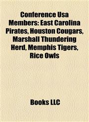 Conference Usa Members East Carolina Pirates, Houston Cougars, Marshall Thundering Herd, Memphis Tigers, Rice Owls,1158193351,9781158193356