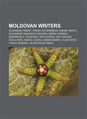 Moldovan writers Alexandru Robot, Yankev Shternberg, Andrei Vartic, Alexander Isaakovich Gelman, Sergiu Grossu, Gheorghe E. Cojocaru,1157489974,9781157489979