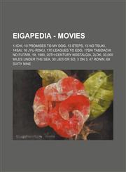 Eigapedia - Movies 1-Ichi, 10 Promises to My Dog, 13 Steps, 13 no Tsuki, 14sai, 16 jyu-roku, 170 Leagues to Edo, 17sai Tabidachi no Futari, 19, 1980, 20th Century Nostalgia, 2LDK, 30,000 Miles Under the Sea, 30 Lies or So, 3 on 3, 47 Ronin, 69 sixty nine,1234654741,9781234654740