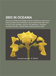 2003 in Oceania 2003 elections in Oceania, 2003 in Australia, 2003 in Fiji, 2003 in Guam, 2003 in Kiribati, 2003 in New Zealand,1157434827,9781157434825
