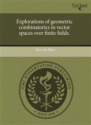 Explorations of geometric combinatorics in vector spaces over finite fields.,1244061417,9781244061415