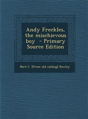 Andy Freckles, the Mischievous Boy - Primary Source Edition,1287798756,9781287798750