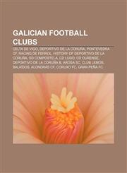 Galician football clubs Celta de Vigo, Deportivo de La Coruña, Pontevedra CF, Racing de Ferrol, History of Deportivo de La Coruña,1156837294,9781156837290