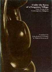 Under the Eaves of a Forgotten Village Sixty Poems from Contemporary Bulgaria,0888820054,9780888820051