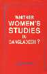 Whither Women Studies in Bangladesh 1st Edition