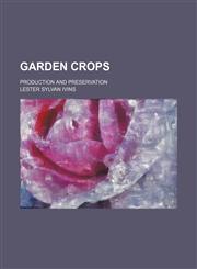 Garden crops; production and preservation,1130586766,9781130586763