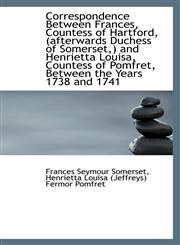 Correspondence Between Frances, Countess of Hartford, (afterwards Duchess of Somerset,) and Henriett,111019353X,9781110193530