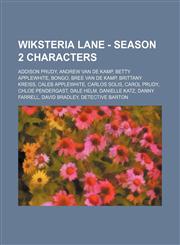 Wiksteria Lane - Season 2 characters Addison Prudy, Andrew Van de Kamp, Betty Applewhite, Bongo, Bree Van de Kamp, Brittany Kreiss, Caleb Applewhite, Carlos Solis, Carol Prudy, Chloe Pendergast, Dale Helm, Danielle Katz, Danny Farrell, David Bradley, Det,1234701839,9781234701833