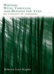 Writing with, Through and beyond the Text An Ecology of Language 1st Edition,0805846093,9780805846096