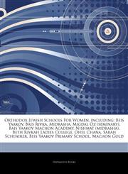 Articles On Orthodox Jewish Schools For Women, including Beis Yaakov, Bais Rivka, Midrasha, Migdal Oz (seminary), Bais Yaakov Machon Academy, Nishmat (midrasha), Beth Rivkah Ladies College, Ohel Chana, Sarah Schenirer,1242721460,9781242721465