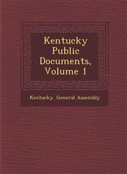 Kentucky Public Documents, Volume 1,128687890X,9781286878903