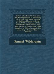 Infant Education; Or Remarks on the Importance of Educating the Infant Poor, from the Age of Eighteen Months to Seven Years With an Account of the Sp,1287980880,9781287980889
