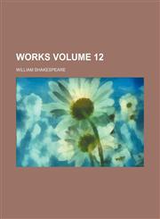 Works Volume 12,1232318914,9781232318910