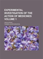 Experimental Investigation of the Action of Medicines; Circulation.] Volume 1,1234164264,9781234164263