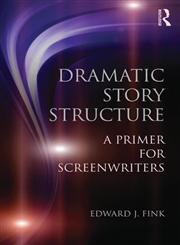 Dramatic Story Structure A Primer for Screenwriters 1st Edition,0415813719,9780415813716
