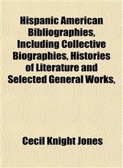 Hispanic American Bibliographies, Including Collective Biographies, Histories of Literature and Selected General Works,,115229086X,9781152290860