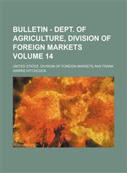 Bulletin - Dept. of Agriculture, Division of foreign markets Volume 14,1130116875,9781130116878