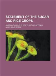 Statement of the Sugar and Rice Crops; Made in Louisiana, in 1878-'79, with an Appendix,1234037300,9781234037307