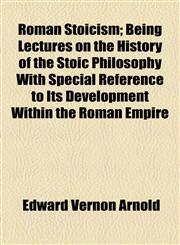 Roman Stoicism; Being Lectures on the History of the Stoic Philosophy With Special Reference to Its Development Within the Roman Empire,1155065042,9781155065045