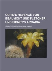 Cupid's Revenge Von Beaumont Und Fletcher, Und Sidney's Arcadia,1153471523,9781153471527