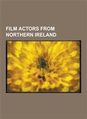Film Actors from Northern Ireland Kenneth Branagh, Liam Neeson, Stephen Rea, James Nesbitt, Ciaran Hinds, Adrian Dunbar, Stephen Boyd, Laura Pyper, C,1230534873,9781230534879