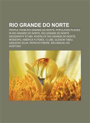 Rio Grande do Norte People from Rio Grande do Norte, Populated places in Rio Grande do Norte, Rio Grande do Norte geography stubs,1156586798,9781156586792