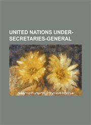 United Nations Under-Secretaries-General Abdoulie Janneh, Achim Steiner, Ad Melkert, Alain Le Roy, Alicia Barcena Ibarra, Angela Kane, Anna Tibaijuka,1156128765,9781156128763