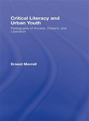 Critical Literacy and Urban Youth Pedagogies of Access, Dissent, and Liberation,0805856633,9780805856637