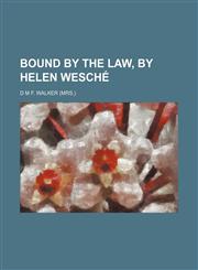 Bound by the law, by Helen Wesché,1150209143,9781150209147
