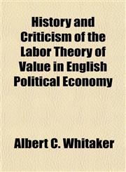 History and Criticism of the Labor Theory of Value in English Political Economy,1154729109,9781154729108
