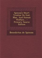 Spinoza's Short Treatise on God, Man, and Human Welfare... - Primary Source Edition,1293682217,9781293682210