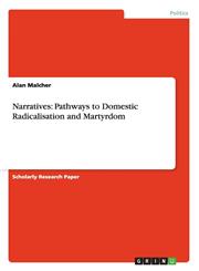 Narratives Pathways to Domestic Radicalisation and Martyrdom,3656531242,9783656531241
