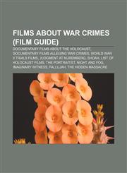 Films about war crimes (Film Guide) Documentary films about the Holocaust, Documentary films alleging war crimes, World War II trials films,1155990897,9781155990897