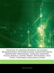 Articles On Festivals In Andhra Pradesh, including Brahmotsavam, Pavithrotsavam, Vasanthotsavam, Abhideyaka Abhishekam, Vaikunta Ekadashi, Ugadi, Bonalu, Gowri Habba, Batukamma, Atla Tadde, Sammakka Saralamma Jatara,1244626929,9781244626928